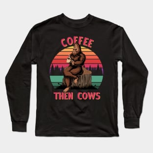 COFFEE THEN COWS -  Bigfoot Yeti Long Sleeve T-Shirt